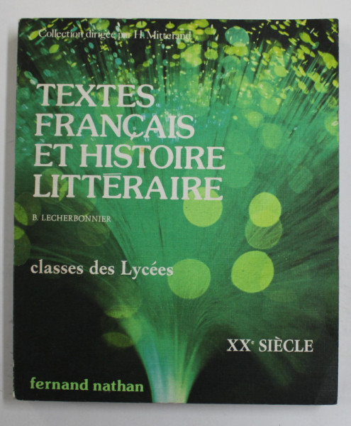 TEXTES FRANCAIS ET HISTOIRE LITTERAIRE - XXe SIECLE par B. LECHERBONNIER , CLASSES DES LYCEES , 1980