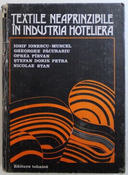 TEXTILE NEAPRINZIBILE IN INDUSTRIA HOTELIERA de IOSIF IONESCU - MUSCEL ...NICOLAE STAN , 1982