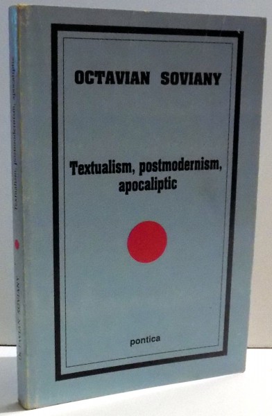 TEXTUALISM, POSTMODERNISM, APOCALIPTIC de OCTAVIAN SOVIANY , 2000