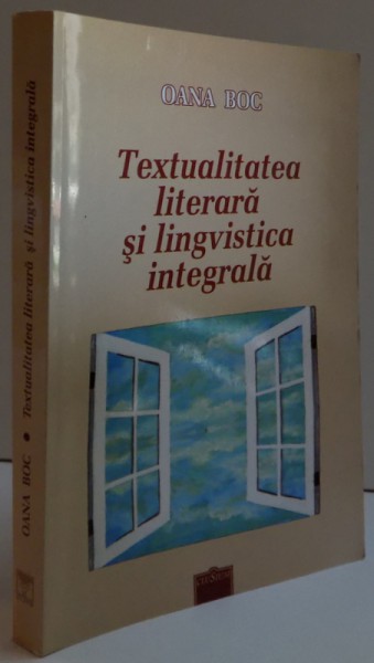 TEXTUALITATEA LITARARA SI LINGVISTICA INTEGRALA , DEDICATIE* , 2007