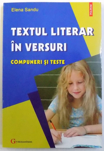 TEXTUL LITERAR IN VERSURI  - COMPUNERI SI TESTE de ELENA SANDU , 2008