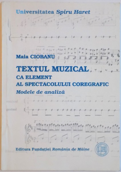 TEXTUL MUZICAL CA ELEMENT AL SPECTACOLULUI,  COREGRAFIC, MODELE DE ANALIZA de MAIA CIOBANU, 2003