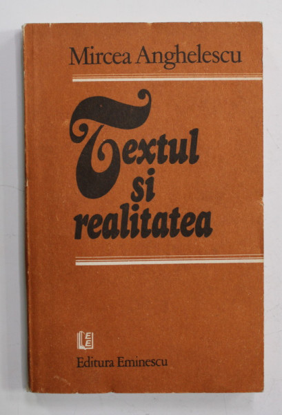 TEXTUL SI REALITATEA de MIRCEA ANGHELESCU , 1988 , DEDICATIE *