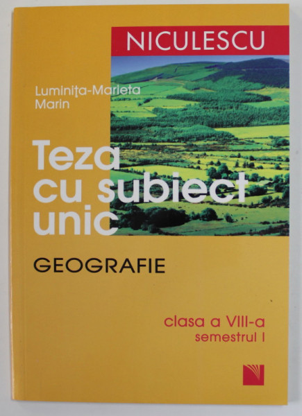 TEZA  CU SUBIECT UNIC - GEOGRAFIE , CLASA A - VIII -A , SEMESTRUL I de LUMINITA - MARIETA MARIN , 2008