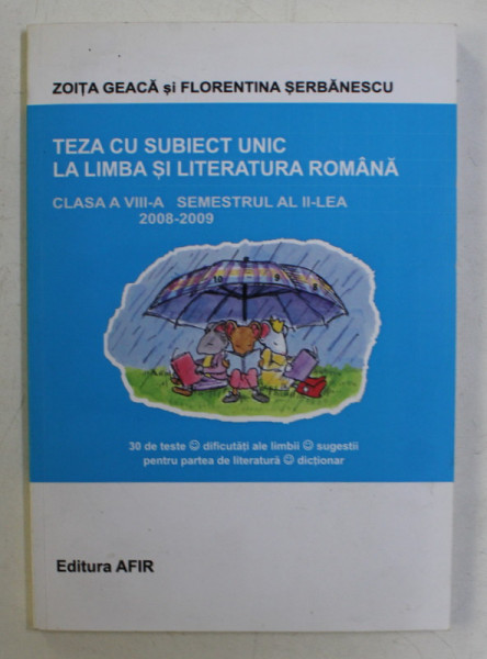 TEZA CU SUBIECT UNIC LA LIMBA SI LITERATURA ROMANA , CLASA A VIII - A , SEMESTRUL AL II-LEA de ZOITA GEACA si FLORENTINA SERBANESCU , 2008 - 2009