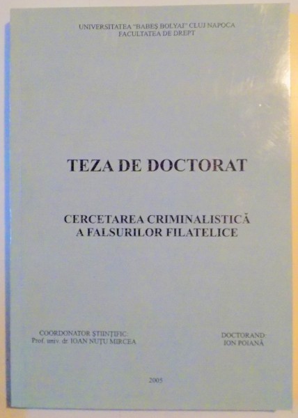 TEZA DE DOCTORAT , CERCETAREA CRIMINALISTICA A FALSURILOR FILATELICE , 2005