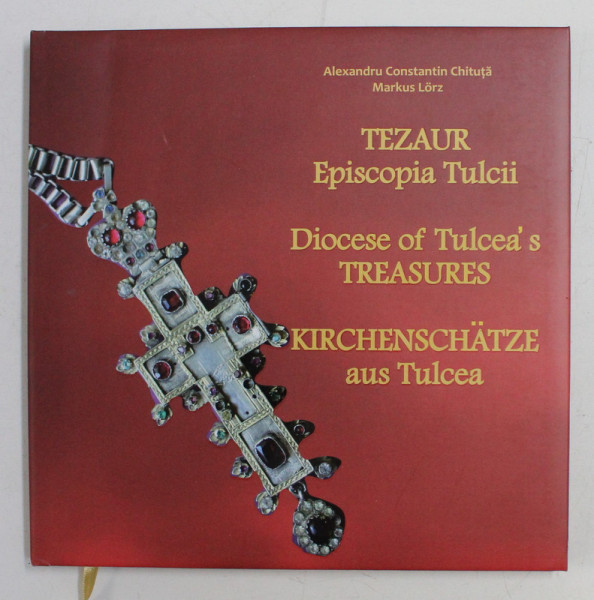 TEZAUR , EPISCOPIA TULCII de ALEXANDRU CONSTANTIN CHITUTA si MARKUS LORZ , 2019 *EDITIE MULTILINGVISTICA