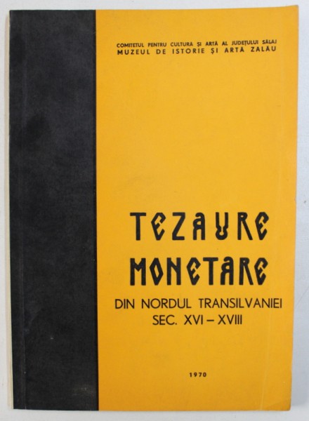 TEZAURE MONETARE DIN NORDUL TRANSILVANIEI  SEC. XVI - XVII , 1970