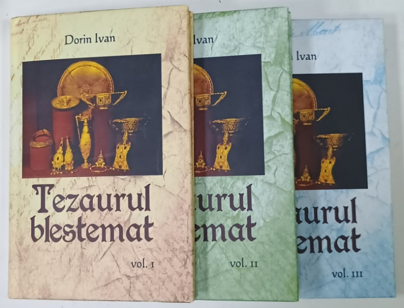 TEZAURUL  BLESTEMAT , roman de DORIN IVAN , VOLUMELE I - III , 2015