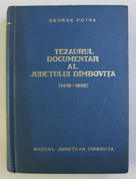 TEZAURUL DOCUMENTAR AL JUDETULUI DIMBOVITA 1418 - 1800 de GEORGE POTRA , 1972