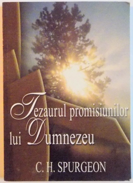 TEZAURUL PROMISIUNILOR LUI DUMNEZEU , MEDITATII PENTRU FIECARE ZI de C. H. SPURGEON , 2003