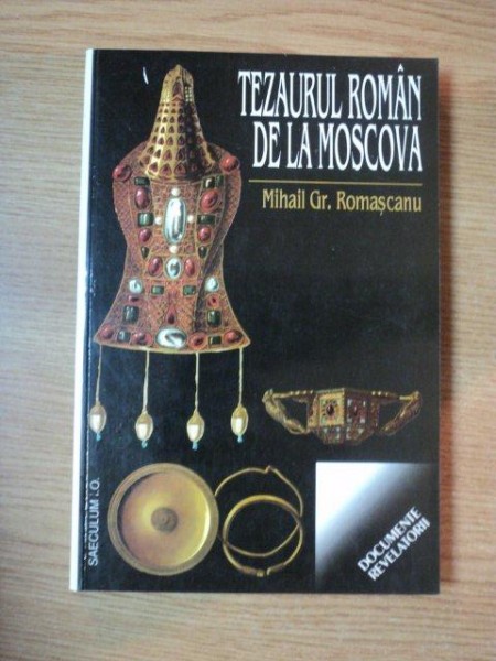 TEZAURUL ROMANESC DE LA MOSCOVA de MIHAIL GR. ROMASCANU , 2000