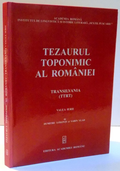 TEZAURUL TOPONIMIC AL ROMANIEI, TRANSILVANIA (TTRT), VALEA IERII de DUMITRU LOSONTI, SABIN VLAD , 2010
