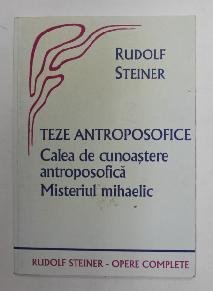 TEZE ANTROPOSOFICE - CALEA DE CUNOASTERE ANTROPOSOFICA - MISTERUL MIHAELIC de RUDOLF STEINER , 2004