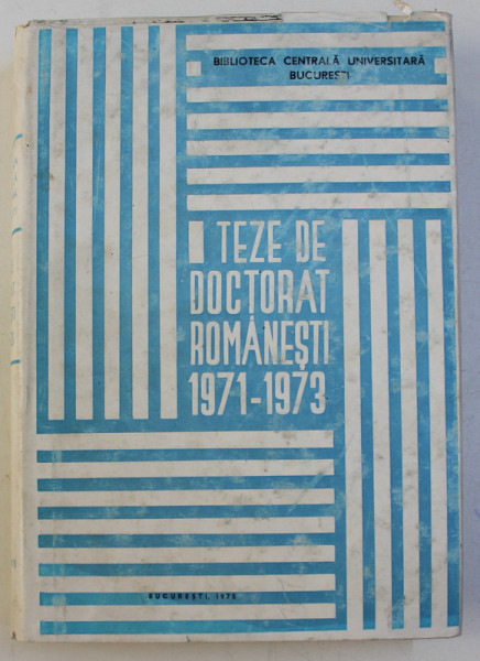 TEZE DE DOCTORAT ROMANESTI 1948 - 1970 , 1973