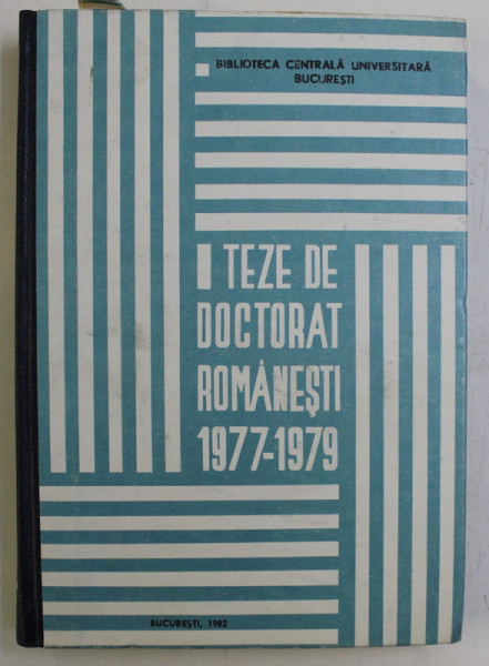 TEZE DE DOCTORAT ROMANESTI 1977-1979 , 1982