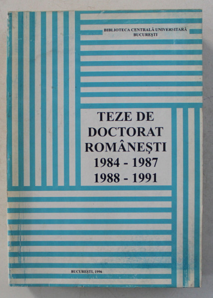 TEZE DE DOCTORAT ROMANESTI 1984-1987 , 1988-1991 , 1996