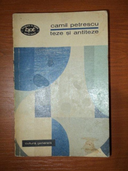 TEZE SI ANTITEZE de CAMIL PETRESCU , 1971 * PREZINTA PETE