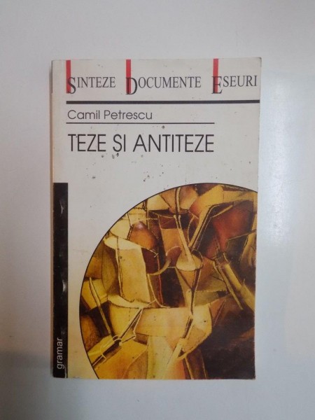 TEZE SI ANTITEZE de CAMIL PETRESCU , 2002