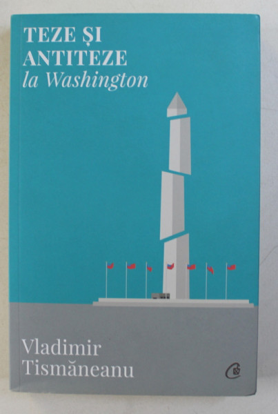 TEZE SI ANTITEZE LA WASHINGTON de VLADIMIR TISMANEANU , 2017