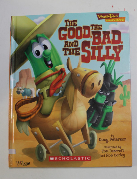 TH GOOD , THE BAD , AND THE SILLY by DOUG PETERSON , illustrated by TOM BANCROFT and ROB CORLEY , 2006