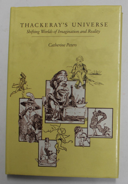 THACKERAY 'S UNIVERSE - SHIFTING WORLDS OF IMAGINATION AND REALITY by CATHERINE PETERS , 1987
