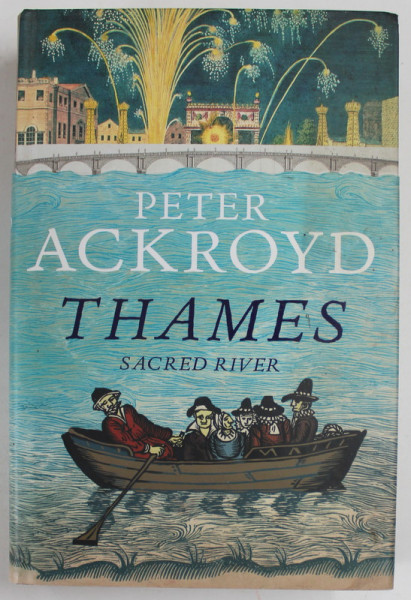 THAMES  , SACRED RIVER by PETER ACKROYD , 2007
