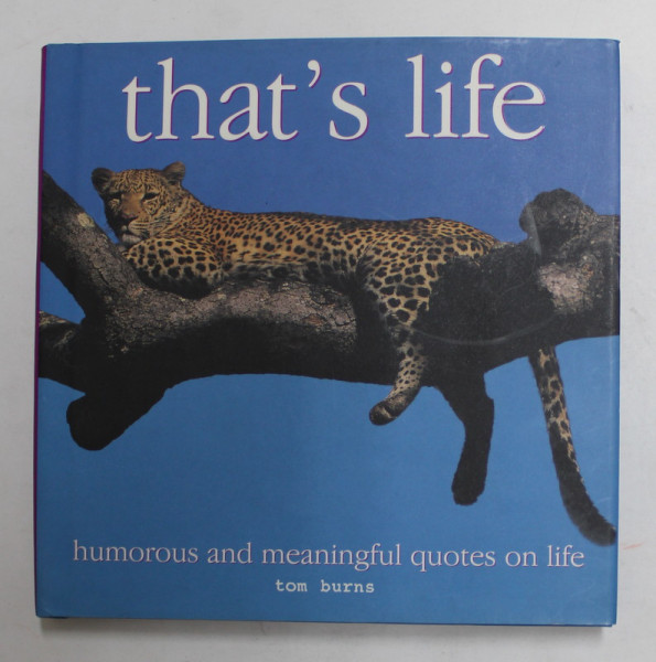 THAT 'S LIFE - HUMOROUS AND MEANINGFUL QUOTES ON LIFE by TOM BURNS , 2005