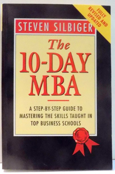 THE 10-DAY MBA , A STEP - BY - STEP GUIDE TO MASTERING THE SKILLS TAUGHT IN TOP BUSINESS SCHOOLS de STEVEN SILBIGER