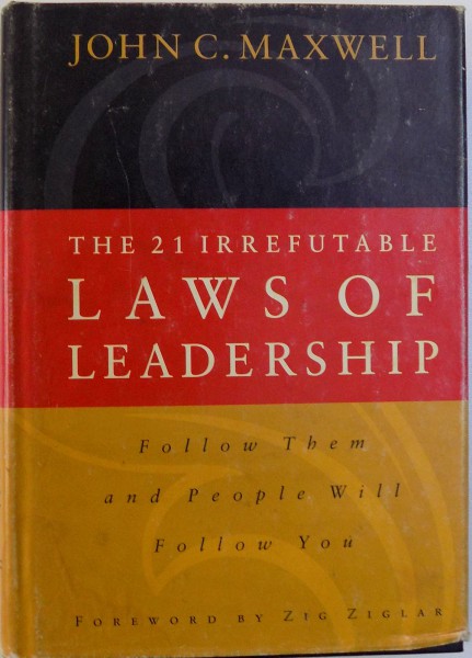 THE 21 IRREFUTABLE LAWS OF LEADERSHIP  - FOLLW THEM AND PEOPLE WILL FOLLOW TOU by JOHN C. MAXWELL , 1998