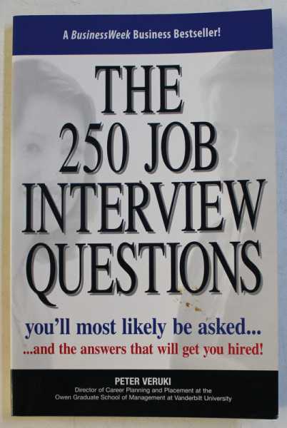 THE 250 JOB INTERVIEW QUESTIONS - YOU' LL MOST LIKELY BE ASKED AND THE ANSWERS THAT WILL GET YOU HIRED! by PETER VERUKI , 1999