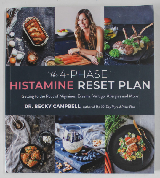THE 4 - PHASE HISTAMINE RESET PLAN , GETTING TO TH EROOT OF MIGRAINES , ECZEMA , VERTIGO , ALLERGIES AND MORE by Dr. BECKY CAMPBELL , 2019