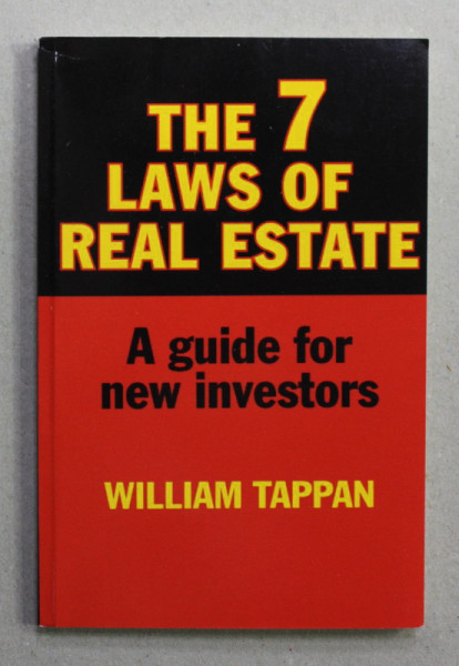THE 7 LAWS OF REAL ESTATE - A GUIDE FOR NEW INVESTORS by WILLIAM TAPPAN , 2013