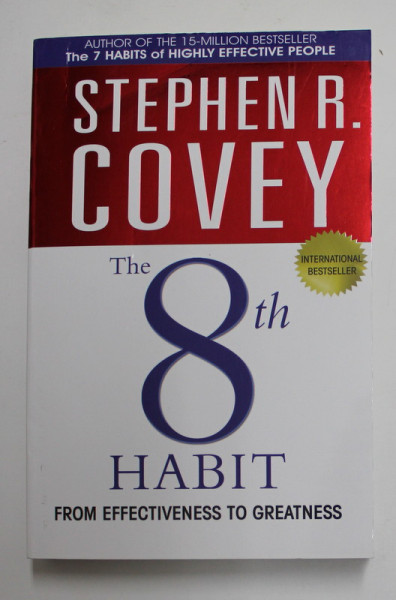 THE 8 th HABIT - FROM EFFECTIVENESS TO GREATNESS by STEPHEN R. COVEY , 2006