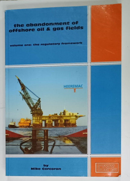 THE ABANDONMENT OF OFFSHORE OIL and GAS FILEDS , VOLUME ONE by MIKE CORCORAN , ANII '2000