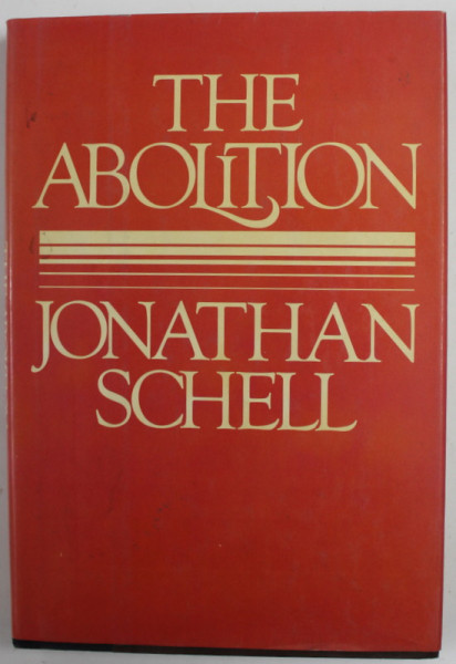 THE ABOLITION by JONATHAN SCHELL , 1984
