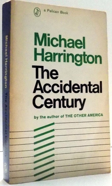 THE ACCIDENTAL CENTURY by MICHAEL HARRINGTON , 1971