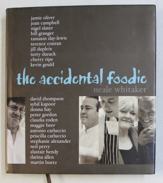 THE ACCIDENTAL FOODIE by NEALE WHITAKER , PHOTOGRAPHY by PETRINA TINSLAY , 2005