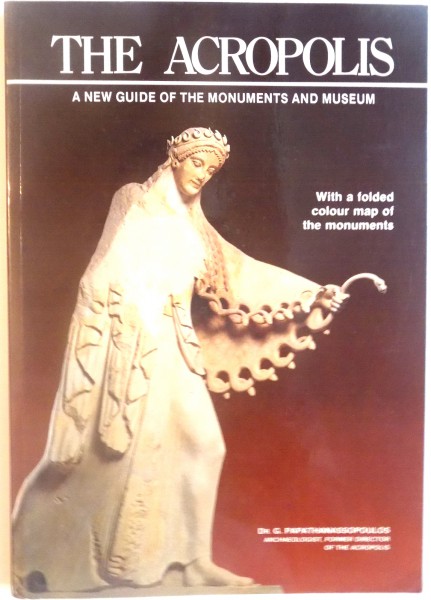 THE ACROPOLIS, A NEW GUIDE OF THE MONUMENTS AND MUSEUM, WITH A FOLDED, COLOUR MAP OF THE MONUMENTS de G. PAPATHANASSOPOULOS, 1991