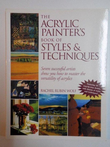 THE ACRYLIC PAINTER'S BOOK OF STYLES AND TECHNIQUES , SEVEN SUCCESSFUL ARTISTS SHOW YOU HOW TO MASTER THE VERSATILITY OF ACRYLICS de RACHEL RUBIN WOLF , 1997