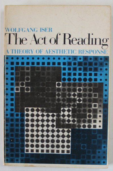 THE ACT OF READING ,  A THEORY OF AESTHETIC RESPONSE by WOLFGANG ISER , 1978, PREZINTA SUBLINIERI *