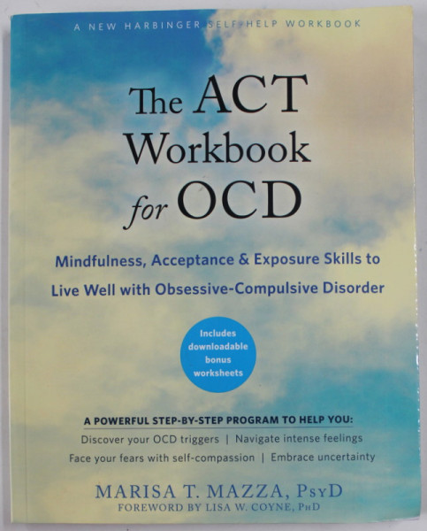 THE ACT WORKBOOK FOR OCD - MINDFULNESS , ACCEPTANCE and EXPOSURE SKILLS TO LIVE WELL with OBSESSIVE - COMPULSIVE DISORDER by MARISA T. MAZZA , 213 PAGINI , COPERTA BROSATA , PREZINTA  URME DE UZURA SI DE INDOIRE
