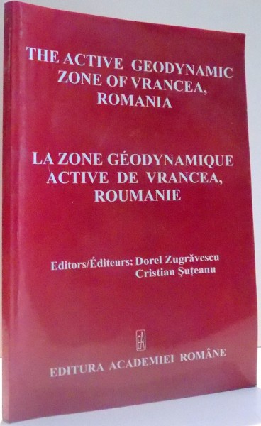THE ACTIVE GEODYNAMIC ZONE OF VRANCEA, ROMANIA by DOREL ZUGRAVESCU, CRISTIAN SUSTEANU , 2005
