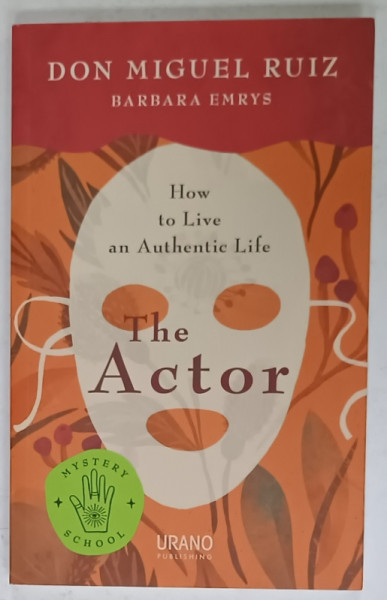 THE ACTOR  , HOW TO LIFE AN AUTHENTIC LIFE by DON MIGUEL RUIZ and BARBARA EMRYS , 2020