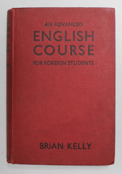 THE ADVANCED ENGLISH COURSE FOR FOREIGN STUDENTS by BRIAN KELLY , 1957