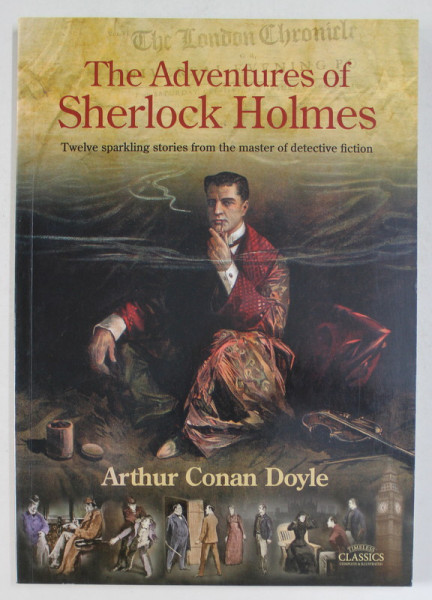 THE ADVENTURES OF SHERLOCK HOLMES - TWELVE SPARKLING STORIES FROM THE MASTER OF DETECTIVE FICTION by ARTHUR CONAN DOYLE , 2014