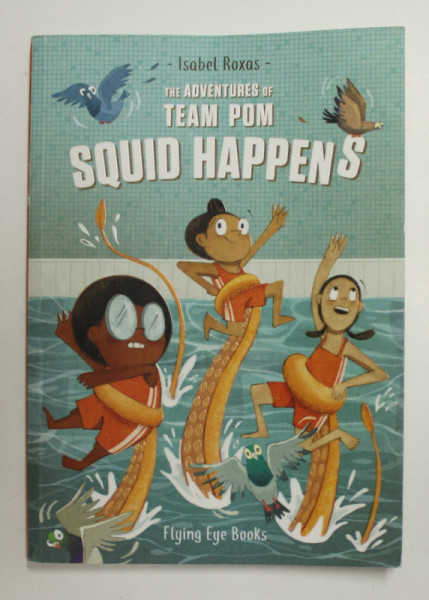 THE ADVENTURES OF TEAM POM - SQUID HAPPENS by ISABEL ROXAS , 2021, BENZI DESENATE *