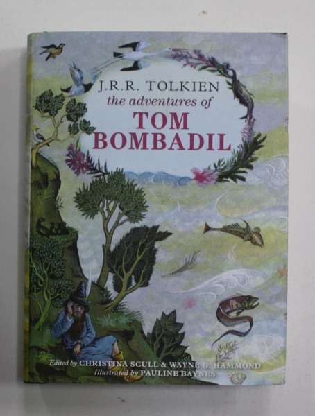 THE ADVENTURES OF TOM BOMBADIL AND OTHER VERSES FROM THE RED BOOK by J.R.R. TOLKIEN  , with illustrations by PAULINE BAYNES , 2014