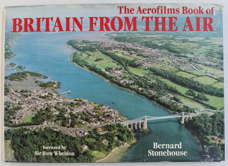 THE AEROFILMS BOOK OF BRITAIN FROM THE AIR by BERNARD STONEHOUSE , 1982