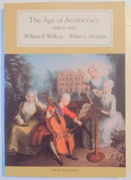 THE AGE OF ARISTOCRACY 1688 TO 1830 de WILLIAM B. WILLCOX , WALTER L. ARNSTEIN , FIFTH EDITION , 1988